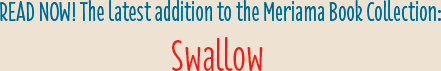 READ NOW! The latest addition to the Meriama Book Collection: Swallow